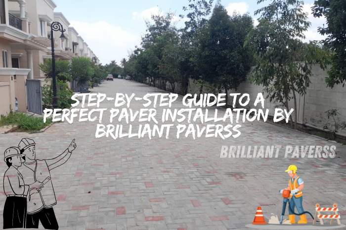 Residential street with neatly laid paver blocks, accompanied by the text "Step-by-Step Guide to a Perfect Paver Installation by Brilliant Paverss" and illustrations of construction workers, showcasing Brilliant Paverss' expertise in delivering top-quality paver installations in Coimbatore.